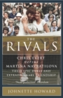 Image for The Rivals : Chris Evert vs. Martina Navratilova: Their Rivalry, Their Friendship, Their Legacy