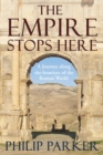 Image for The empire stops here  : a journey along the frontiers of the Roman world