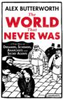 Image for The world that never was  : a true story of dreamers, schemers, anarchists and secret agents