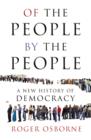 Image for Of The People, By The People A New History of Democracy