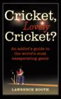 Image for Cricket, lovely cricket?  : an addict&#39;s guide to the world&#39;s most exasperating game