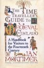 Image for The time traveller&#39;s guide to medieval England  : a handbook for visitors to the fourteenth century