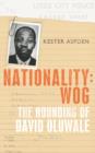 Image for Nationality - wog  : the hounding of David Oluwale