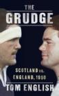 Image for The grudge  : inside Scotland vs. England, 1990