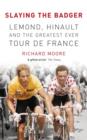 Image for Slaying the Badger  : LeMond, Hinault and the greatest ever Tour de France