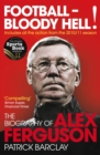 Image for Football - bloody hell!  : the biography of Alex Ferguson