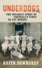 Image for Underdogs  : the unlikely story of football&#39;s first FA Cup heroes