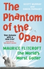 Image for The phantom of the Open  : Maurice Flitcroft, the world&#39;s worst golfer