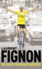 Image for We were young and carefree  : the autobiography of Laurent Fignon