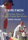 Image for Twirlymen : The Unlikely History of Cricket&#39;s Greatest Spin Bowlers