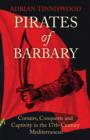 Image for Pirates of Barbary  : corsairs, conquests and captivity in 17th-century North Africa