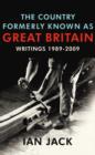 Image for The country formerly known as Great Britain  : writings, 1989-2009