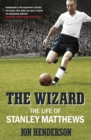 Image for The wizard  : the life of Stanley Matthews