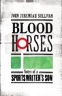 Image for Blood horses  : notes of a sportswriter&#39;s son