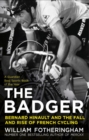 Image for The badger  : Bernard Hinault and the fall and rise of French cycling