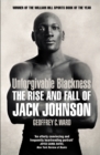 Image for Unforgivable blackness  : the rise and fall of Jack Johnson