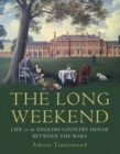 Image for The long weekend  : life in the English country house between the wars