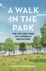 Image for A walk in the park  : the life and times of a people&#39;s institution