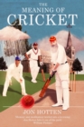 Image for The meaning of cricket, or, How to waste your life on an inconsequential sport