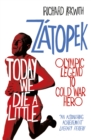 Image for Today we die a little  : Emil Zâatopek, Olympic legend to Cold War hero