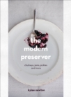 Image for The modern preserver  : chutneys, jams, pickles and more
