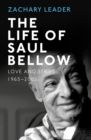 Image for The life of Saul Bellow  : love and strife, 1965-2005