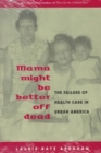 Image for Mama Might be Better Off Dead : Failure of Health Care in Urban America