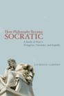 Image for How philosophy became socratic  : a study of Plato&#39;s Protagoras, Charmides, and Republic