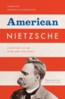 Image for American Nietzsche  : a history of an icon and his ideas