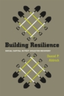 Image for Building resilience  : social capital in post-disaster recovery