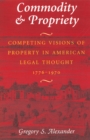 Image for Commodity and propriety  : competing visions of property in American legal thought, 1776-1970