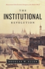 Image for The institutional revolution  : measurement and the economic emergence of the modern world
