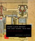 Image for Frank Lloyd Wright : The Lost Years, 1910-22 - A Study of Influence