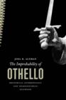 Image for The improbability of Othello: rhetorical anthropology and shakespearean selfhood