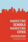 Image for Marketing schools, marketing cities: who wins and who loses when schools become urban amenities