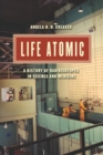 Image for Life atomic: a history of radioisotopes in science and medicine