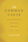 Image for The common cause  : postcolonial ethics and the practice of democracy, 1900-1955