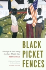 Image for Black picket fences: privilege and peril among the black middle class