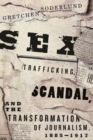 Image for Sex Trafficking, Scandal, and the Transformation of Journalism, 1885-1917