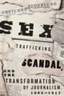 Image for Sex trafficking, scandal, and the transformation of journalism, 1885-1917 : 45175