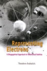Image for Representing electrons  : a biographical approach to theoretical entities