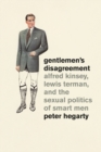 Image for Gentlemen&#39;s disagreement  : Alfred Kinsey, Lewis Terman, and the sexual politics of smart men