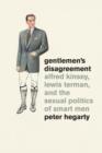 Image for Gentlemen&#39;s disagreement: Alfred Kinsey, Lewis Terman, and the sexual politics of smart men