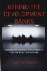 Image for Beyond the development banks: Washington politics, world poverty, and the wealth of nations