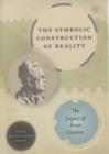 Image for The symbolic construction of reality: the legacy of Ernst Cassirer