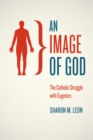 Image for An image of God: the Catholic struggle with eugenics : 44686