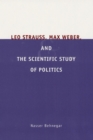 Image for Leo Strauss, Max Weber, and the Scientific Study of Politics