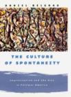 Image for The Culture of Spontaneity : Improvisation and the Arts in Postwar America