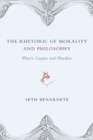 Image for The Rhetoric of Morality and Philosophy : Plato&#39;s Gorgias and Phaedrus