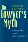 Image for The lawyer&#39;s myth: reviving ideals in the legal profession